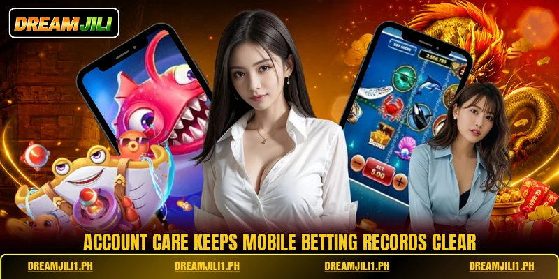 Account care keeps mobile betting records clear