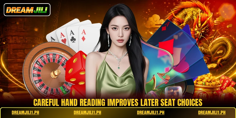 Careful hand reading improves later seat choices