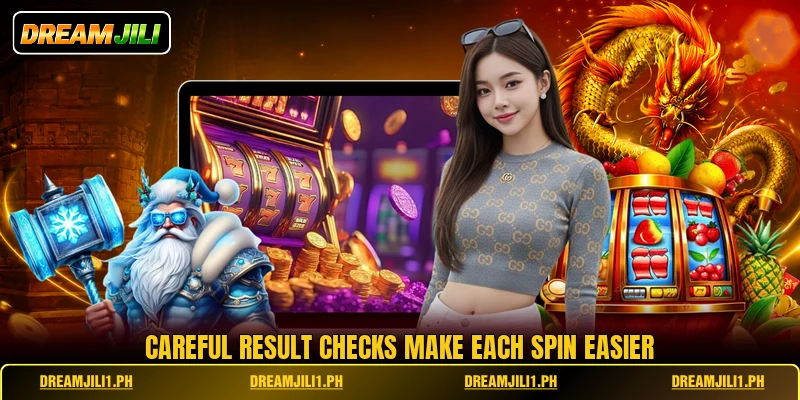 Careful result checks make each spin easier