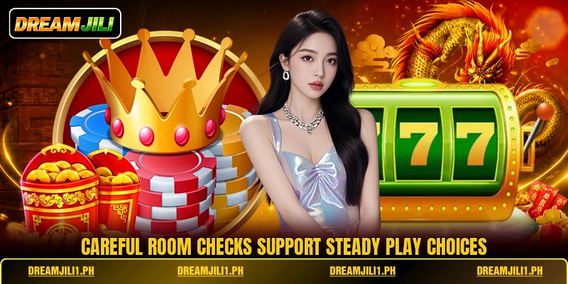Careful room checks support steady play choices Careful room checks support steady play choices