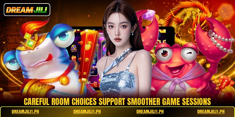 Careful room choices support smoother game sessions