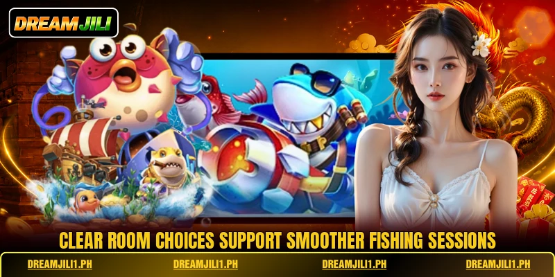 Clear room choices support smoother fishing sessions Clear room choices support smoother fishing sessions
