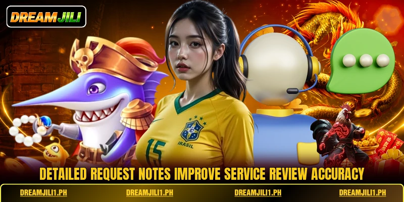Detailed request notes improve service review accuracy