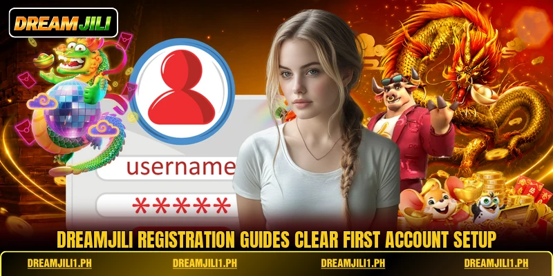 DREAMJILI registration guides clear first account setup