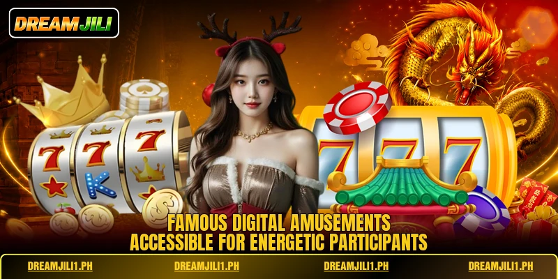 Famous digital amusements accessible for energetic participants