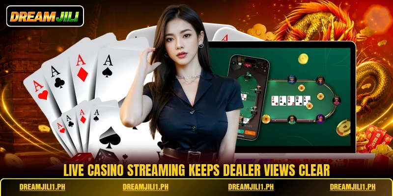 Live casino streaming keeps dealer views clear