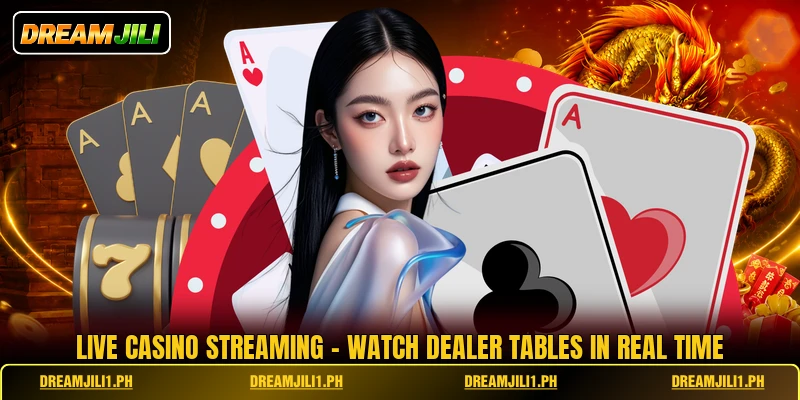 Live Casino Streaming - Watch Dealer Tables In Real Time