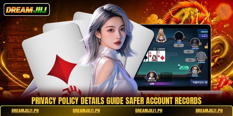 Privacy policy details guide safer account records