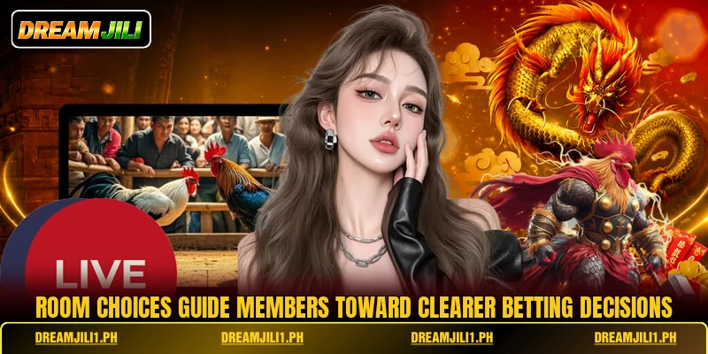 Room choices guide members toward clearer betting decisions Room choices guide members toward clearer betting decisions
