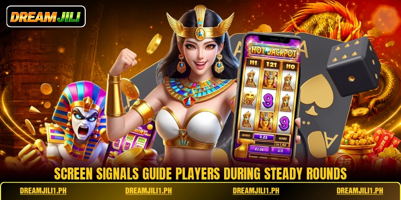 Screen signals guide players during steady rounds