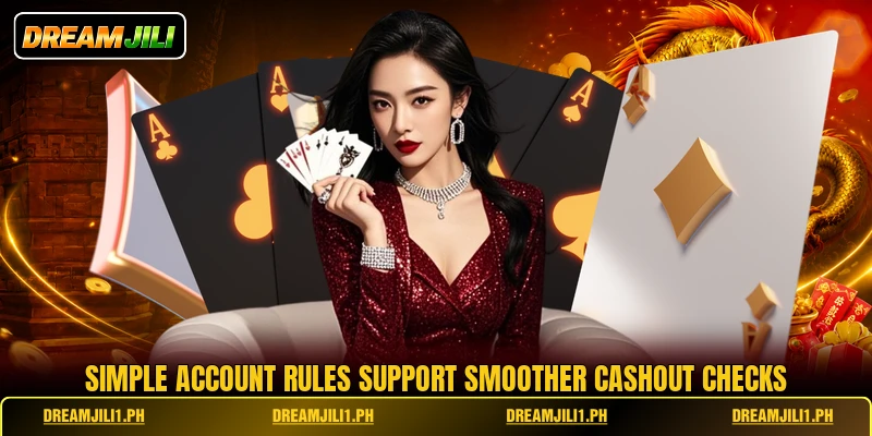 Simple account rules support smoother cashout checks Simple account rules support smoother cashout checks