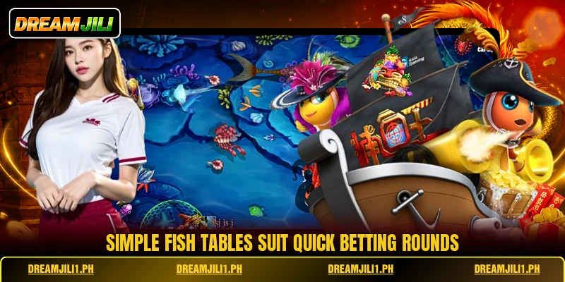 Simple Fish tables suit quick betting rounds